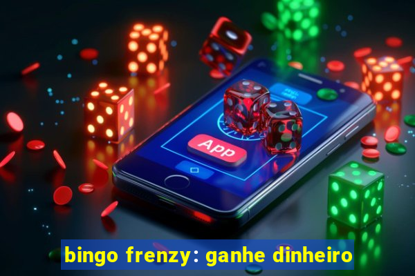 bingo frenzy: ganhe dinheiro